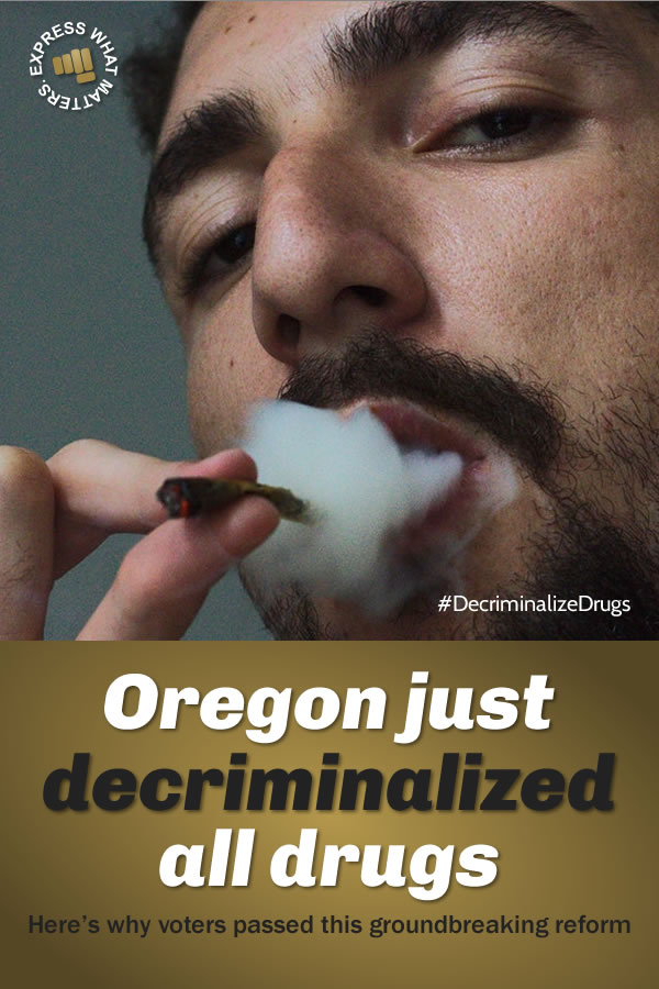 Oregon Just Decriminalized All Drugs Here S Why Voters Passed This